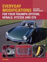 Každodenné úpravy pre váš Triumph Spitfire, Herald, Vitesse a GT6 - Everyday Modifications for Your Triumph Spitfire, Herald, Vitesse and GT6