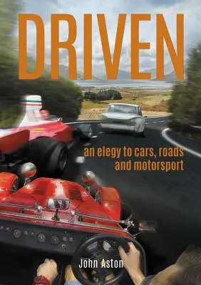 Driven (Hnaný): An Elegy to Cars, Roads & Motorsport (Elegie na autá, cesty a motoristický šport) - Driven: An Elegy to Cars, Roads & Motorsport