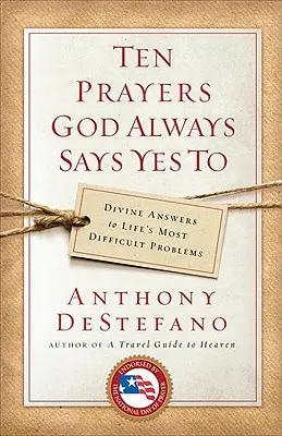 Desať modlitieb, na ktoré Boh vždy hovorí áno: Božské odpovede na najťažšie životné problémy - Ten Prayers God Always Says Yes to: Divine Answers to Life's Most Difficult Problems