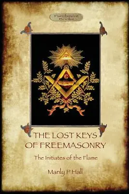 Stratené kľúče slobodomurárstva a Zasvätenci plameňa - The Lost Keys of Freemasonry, and The Initiates of the Flame