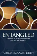Zapletené: Dejiny amerického metodizmu, politiky a sexuality - Entangled: A History of American Methodism, Politics, and Sexuality