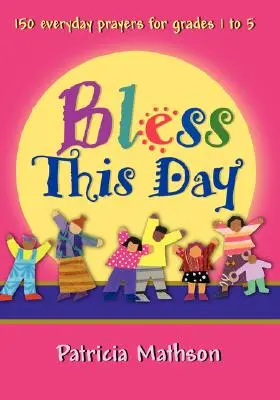 Požehnajte tento deň: 150 každodenných modlitieb pre 1. až 5. ročník ZŠ - Bless This Day: 150 Everyday Prayers for Grades 1 to 5