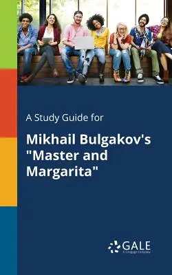 Sprievodca štúdiom k dielu Michaila Bulgakova Majster a Margarita - A Study Guide for Mikhail Bulgakov's Master and Margarita