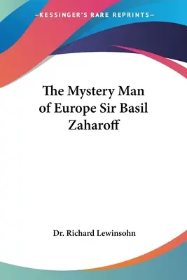Záhadný muž Európy Sir Basil Zaharoff - The Mystery Man of Europe Sir Basil Zaharoff