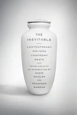 Nevyhnutné: Súčasní spisovatelia čelia smrti - Inevitable: Contemporary Writers Confront Death