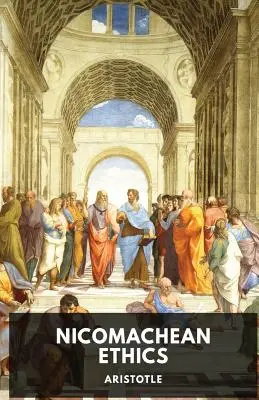 Nikomachova etika: Najznámejšie Aristotelovo dielo o etike - The Nicomachean Ethics: The Aristotle's best-known work on ethics