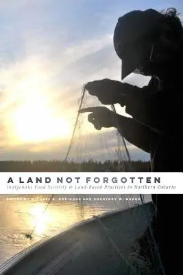 Krajina, na ktorú sa nezabúda: Domorodá potravinová bezpečnosť a postupy založené na pôde v severnom Ontáriu - A Land Not Forgotten: Indigenous Food Security and Land-Based Practices in Northern Ontario