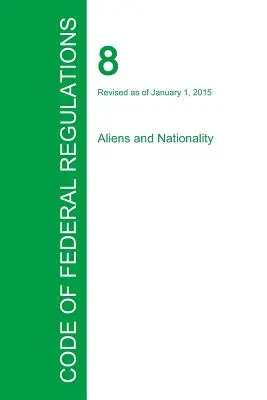 Kódex federálnych predpisov Hlava 8, zväzok 1, 1. január 2015 - Code of Federal Regulations Title 8, Volume 1, January 1, 2015