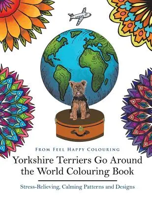 Yorkshirskí teriéri cestujú okolo sveta Omaľovánky: Jorkšíri: Kniha na vyfarbovanie - ideálny nápad na darček pre dospelých a deti 10+ - Yorkshire Terriers Go Around the World Colouring Book: Yorkies Coloring Book - Perfect Yorkies Gifts Idea for Adults & Kids 10+