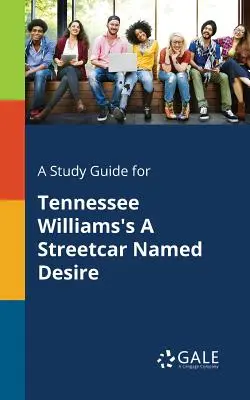 Študijná príručka k Tramvaji do stanice túžba Tennesseeho Williamsa - A Study Guide for Tennessee Williams's A Streetcar Named Desire