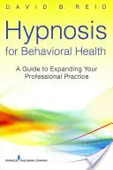 Hypnóza pre zdravie správania: Príručka pre rozšírenie vašej profesionálnej praxe - Hypnosis for Behavioral Health: A Guide to Expanding Your Professional Practice