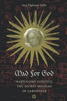 Šialený pre Boha: Bartolome Sanchez, tajný mesiáš z Cardenete - Mad for God: Bartolome Sanchez, the Secret Messiah of Cardenete
