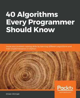 40 algoritmov, ktoré by mal poznať každý programátor: Zdokonaľte svoje schopnosti riešiť problémy tým, že sa naučíte rôzne algoritmy a ich implementáciu v jazyku Python - 40 Algorithms Every Programmer Should Know: Hone your problem-solving skills by learning different algorithms and their implementation in Python