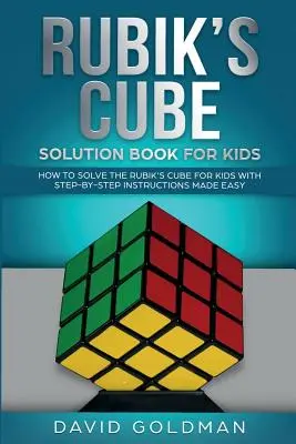 Kniha s riešením Rubikovej kocky pre deti: Ako vyriešiť Rubikovu kocku pre deti s jednoduchými návodmi krok za krokom - Rubik's Cube Solution Book For Kids: How to Solve the Rubik's Cube for Kids with Step-by-Step Instructions Made Easy