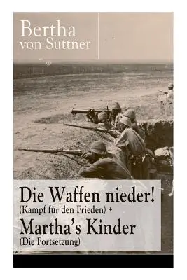 Odložte zbrane! (Boj za mier) + Marthine deti (pokračovanie): Najvýznamnejšie romány protivojnovej literatúry od prvého mierového - Die Waffen nieder! (Kampf fr den Frieden) + Martha's Kinder (Die Fortsetzung): Die wichtigsten Romane der Antikriegsliteratur von der ersten Friedens