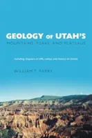 Geológia hôr, vrchov a náhorných plošín Utahu: Vrátane opisu útesov, údolí a histórie podnebia - Geology of Utah's Mountains, Peaks, and Plateaus: Including descriptions of cliffs, valleys, and climate history