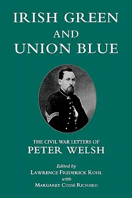Írska zelená a odborárska modrá: Občianska vojna: listy Petra Welsha - Irish Green and Union Blue: The Civil War Letters of Peter Welsh