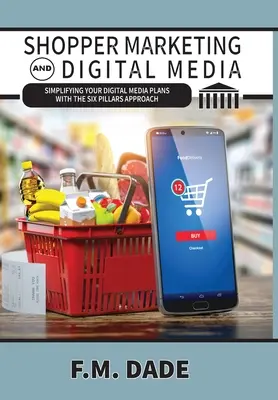 Shopper marketing a digitálne médiá: Zjednodušenie plánov digitálnych médií pomocou prístupu šiestich pilierov - Shopper Marketing and Digital Media: Simplifying Your Digital Media Plans with the Six Pillars Approach