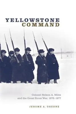 Yellowstonské velenie: Miles a veľká siouxská vojna, 1876 - 1877 - Yellowstone Command: Colonel Nelson A. Miles and the Great Sioux War, 1876-1877
