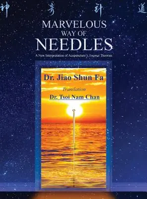 Podivuhodná cesta ihiel: Čítanie deviatich ihiel Ling Shu a dvanástich bodov Yuan - Marvelous Way of Needles: Reading Ling Shu Nine Needles and Twelve Yuan-Source Points