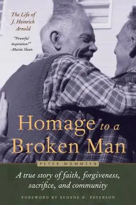 Pocta zlomenému mužovi: Heinricha Arnolda - skutočný príbeh viery, odpustenia, obety a spoločenstva - Homage to a Broken Man: The Life of J. Heinrich Arnold - A True Story of Faith, Forgiveness, Sacrifice, and Community