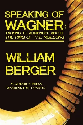 Keď už hovoríme o Wagnerovi: Rozprávanie s publikom o Prsteni Nibelungovom - Speaking of Wagner: Talking to Audiences about the Ring of the Nibelung