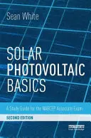 Základy solárnej fotovoltaiky: Študijná príručka na skúšku pre spolupracovníkov NABCEP - Solar Photovoltaic Basics: A Study Guide for the NABCEP Associate Exam