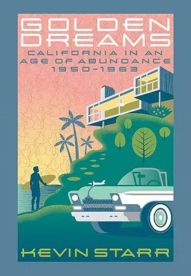 Zlaté sny: Kalifornia vo veku hojnosti, 1950 - 1963 - Golden Dreams: California in an Age of Abundance, 1950-1963