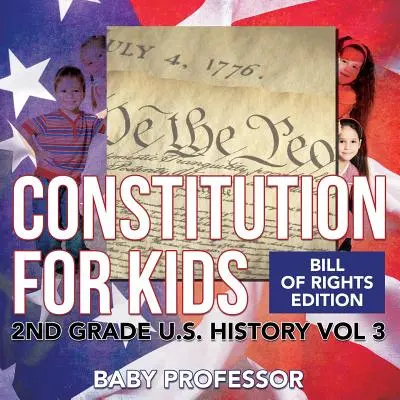 Ústava pre deti - vydanie Listiny práv - 2. ročník, dejiny USA, zväzok 3 - Constitution for Kids - Bill Of Rights Edition - 2nd Grade U.S. History Vol 3