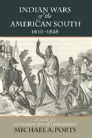 Indiánske vojny na americkom juhu v rokoch 1610-1858: Príručka pre genealógov a historikov - Indian Wars of the American South, 1610-1858: A Guide for Genealogists & Historians