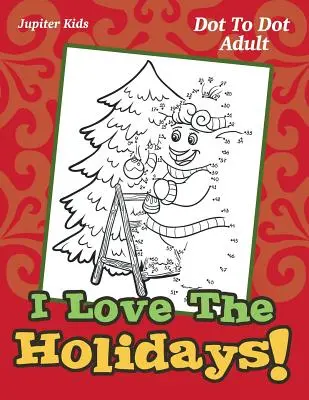 Milujem sviatky! Bodka k bodke pre dospelých - I Love The Holidays!: Dot To Dot Adult