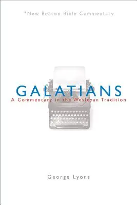Nbbc, Galatským: Komentár podľa Wesleyho tradície - Nbbc, Galatians: A Commentary in the Wesleyan Tradition