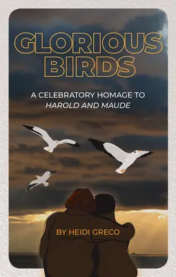 Slávne vtáky: Vtáky: oslavná pocta Haroldovi a Maude - Glorious Birds: A Celebratory Homage to Harold and Maude