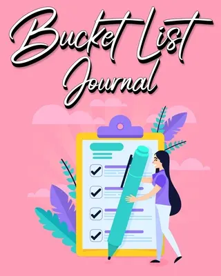 Bucket List Journal (Denník so zoznamom vecí): Pre ženy S riadenými podnetmi Denník na zaznamenávanie zážitkov 100 záznamov - Bucket List Journal: For Women With Guided Prompt Journal For Keeping Track of Your Experiences 100 Entries