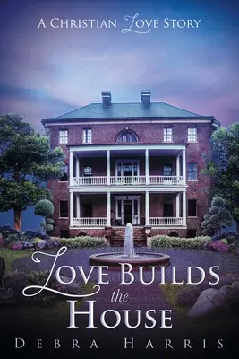 Láska stavia dom: Kresťanský príbeh lásky - Love Builds the House: A Christian Love Story