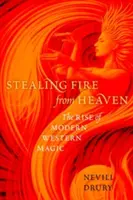 Krádež ohňa z neba: Vzostup modernej západnej mágie - Stealing Fire from Heaven: The Rise of Modern Western Magic