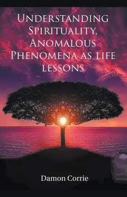 Chápanie spirituality, anomálne javy ako životné lekcie - Understanding Spirituality, Anomalous Phenomena as life lessons