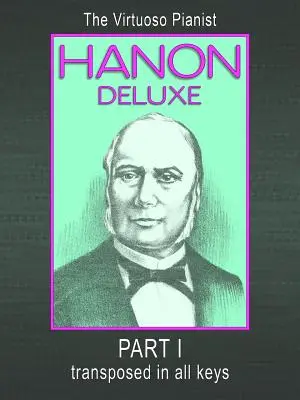 HANON DELUXE Virtuózny klavirista transponovaný vo všetkých tóninách - I. časť - HANON DELUXE The Virtuoso Pianist Transposed In All Keys - Part I