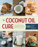 Liečba kokosovým olejom: Základné recepty a prostriedky na ozdravenie vášho tela zvnútra i zvonku - The Coconut Oil Cure: Essential Recipes and Remedies to Heal Your Body Inside and Out