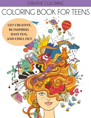 Kniha maľovaniek pre dospievajúcich: Vydajte sa na tvorivú cestu, inšpirujte sa, zabavte sa a uvoľnite sa - Coloring Book for Teens: Get Creative, Be Inspired, Have Fun, and Chill Out