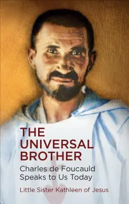 Univerzálny brat: Charles de Foucauld k nám hovorí dnes - The Universal Brother: Charles de Foucauld Speaks to Us Today