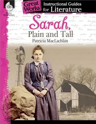 Sarah, Plain and Tall: An Instructional Guide for Literature (Sarah, obyčajná a vysoká: učebná pomôcka pre literatúru): An Instructional Guide for Literature: Sarah, Sarah, Sarah, Sarah, Sarah, Sarah, Sarah, Sarah, Sarah, Sarah, Sarah, Sarah, Sarah, Sarah, Sarah, Sarah, Sarah. - Sarah, Plain and Tall: An Instructional Guide for Literature: An Instructional Guide for Literature