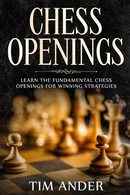 Šachové otvorenia: Naučte sa základné šachové otvorenia pre víťazné stratégie - Chess Openings: Learn the Fundamental Chess Openings for Winning Strategies