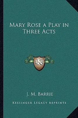 Mary Rose hra v troch dejstvách - Mary Rose a Play in Three Acts