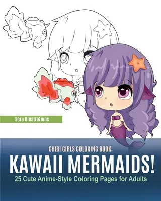 Chibi dievčatá Omaľovánky: Kawaii morské panny! 25 roztomilých maľovaniek v štýle animovaných filmov pre dospelých - Chibi Girls Coloring Book: Kawaii Mermaids! 25 Cute Anime-Style Coloring Pages for Adults