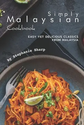 Jednoducho malajzijská kuchárka: Jednoduchá, ale chutná klasika z Malajzie - Simply Malaysian Cookbook: Easy yet Delicious Classics from Malaysia