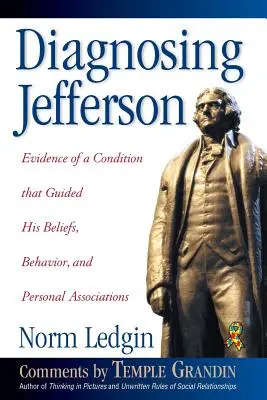 Diagnostika Jeffersona: Dôkazy o stave, ktorý usmerňoval jeho presvedčenie, správanie a osobné vzťahy, mäkká väzba/papierová väzba - Diagnosing Jefferson: Evidence of a Condition That Guided His Beliefs, Behavior, and Personal Associations, Soft Cover/Paperback