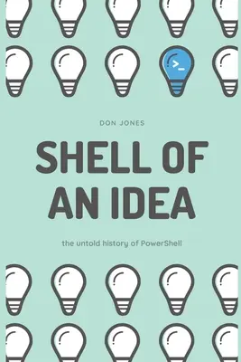 Škrupina nápadu: Nevypovedaná história PowerShellu - Shell of an Idea: The Untold History of PowerShell