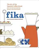 Fika: Umelecká švédska prestávka na kávu s receptami na pečivo, chlieb a iné dobroty [Kniha o pečení] - Fika: The Art of the Swedish Coffee Break, with Recipes for Pastries, Breads, and Other Treats [A Baking Book]