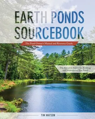 Earth Ponds Sourcebook (Príručka o zemných jazierkach): Príručka majiteľa jazierka a sprievodca zdrojmi - Earth Ponds Sourcebook: The Pond Owner's Manual and Resource Guide